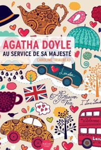 Caroline Triaureau - Leïla Brient(Illustrations) - Agatha Doyle au service de sa majesté