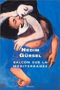 Nedim Gursel - Balcon sur la Méditerranée