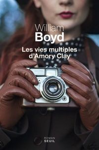 William Boyd - Les Vies multiples d'Amory Clay