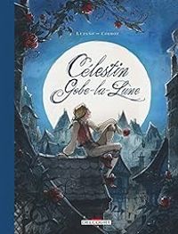 Couverture du livre Célestin Gobe-la-Lune - Wilfrid Lupano - Yannick Corboz