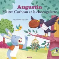 Pascal Brissy - Augustin, maître Corbeau et la chocogalette