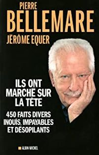 Couverture du livre Ils ont marché sur la tête - Pierre Bellemare - Jerome Equer