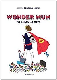 Serena Giuliano - Wonder Mum en a ras la cape