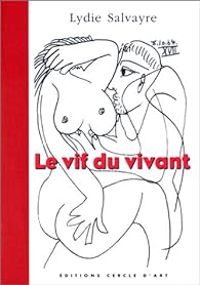 Lydie Salvayre - Le Vif du vivant : Picasso carnet de 1964