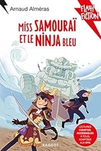 Arnaud Almeras - Miss Samouraï et le Ninja bleu