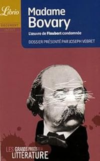 Joseph Vebret - Madame Bovary : L'oeuvre de Flaubert condamnée