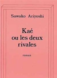 Couverture du livre Kaé ou les deux rivales - Sawako Ariyoshi