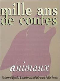 Couverture du livre Mille ans de contes : Animaux - Gerard Moncomble - Valerie Guidoux - Chlo Moncomble