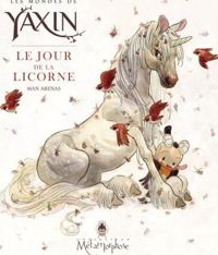 Couverture du livre Les Mondes de Yaxin: Le Jour de la Licorne - Man Arenas