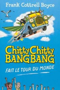 Frank Cottrell Boyce - Chitty Chitty Bang Bang fait le tour du monde