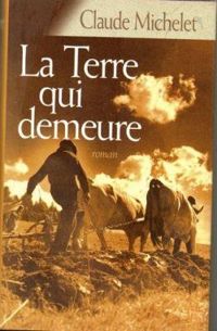 Couverture du livre La Terre qui demeure - Claude Michelet