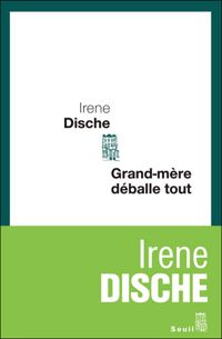 Irene Dische - Grand-Mère déballe tout