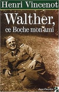 Henri Vincenot - Walter, ce boche, mon ami