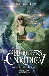 Anne Robillard - Les Héritiers d'Enkidiev - tome 10 Déchéance 