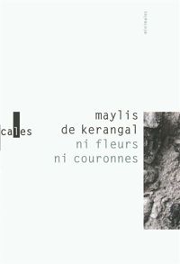 Couverture du livre Ni fleurs ni couronnes/Sous la cendre - Maylis De Kerangal