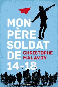 Couverture du livre Mon père, soldat de 14-18 - Christophe Malavoy