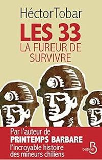 Hector Tobar - Les 33 : La fureur de survivre