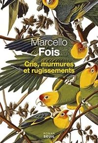 Marcello Fois - Cris, murmures et rugissements