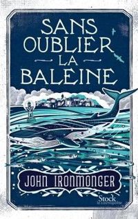 Couverture du livre Sans oublier la baleine - John Ironmonger