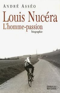 Couverture du livre Louis Nucéra, l'homme-passion - Andre Asseo