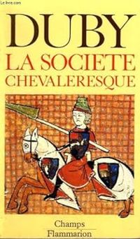 Georges Duby - La société chevaleresque