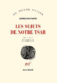 Ludmila Oulitskaia - Les sujets de notre tsar