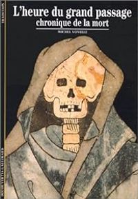 Couverture du livre L'heure du grand passage : Chronique de la mort - Michel Vovelle