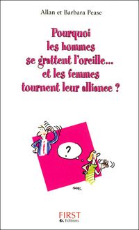 Allan Pease - Barbara Pease - Pourquoi les hommes se grattent l'oreille et les femmes tournent leur alliance ? Format semi Poche