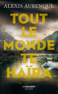 Couverture du livre Tout le monde te haïra  - Alexis Aubenque