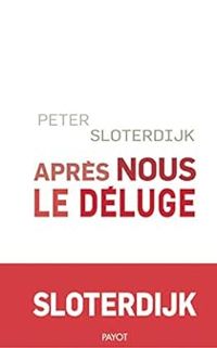 Couverture du livre Après nous le déluge - Peter Sloterdijk