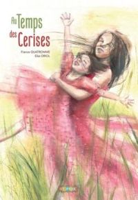 Couverture du livre Au temps des cerises - Elsa Oriol - France Quatromme