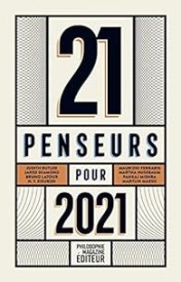 Martin Legros - Eva Illouz - Nicholas Bloom - Arjun Appadurai - Maurizio Ferraris - Nadia Yala Kisukidi - Hartmut Rosa - Ran Halevi - Paul Sebillotte - Mireille Delmas Marty - Martha Craven Nussbaum - Helen Lewis - Michael Walzer - Judith P Butler - Maryl - 21 penseurs pour 2021