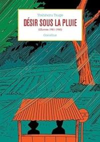 Couverture du livre Désir sous la pluie (oeuvres 1981-1985) - Yoshiharu Tsuge