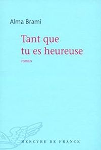 Couverture du livre Tant que tu es heureuse - Alma Brami