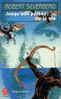 Couverture du livre Jusqu'aux portes de la vie - Robert Silverberg