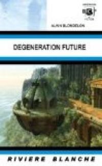 Couverture du livre Dégénération future - Alain Blondelon