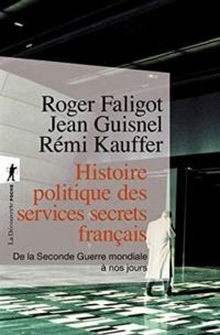 Roger Faligot - Remi Kauffer - Jean Guisnel - Histoire politique des services secrets français