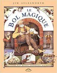 Jim Aylesworth - Wendy Anderson Halperin - Le bol magique