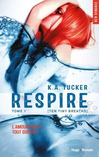 Couverture du livre Respire - tome 1 (Ten tiny breath) - K A Tucker