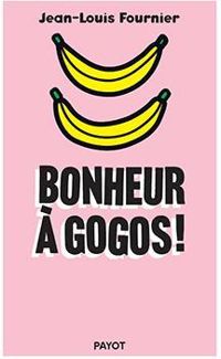 Couverture du livre Bonheur à gogos ! - Jean Louis Fournier