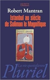 Couverture du livre Istanbul au siècle de Soliman le Magnifique - Robert Mantran