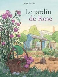 Couverture du livre Le jardin de Rose - Herve Duphot