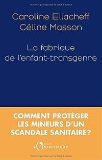 Celine Masson - Caroline Eliacheff - La fabrique de l'enfant transgenre