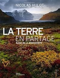 Couverture du livre La Terre en partage : Eloge de la biodiversité - Nicolas Hulot