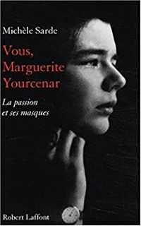 Michele Sarde - Vous, Marguerite Yourcenar