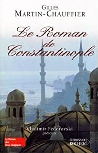 Couverture du livre Le roman de Constantinople - Gilles Martin Chauffier