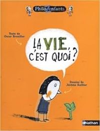 Couverture du livre La vie, c'est quoi ? - Jerome Ruillier - Oscar Brenifier