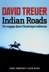 David Treuer - Indian Roads: Un voyage dans l'Amérique indienne