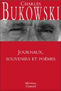 Charles Bukowski - Journaux, souvenirs et poèmes