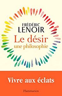 Couverture du livre Le désir, une philosophie - Frederic Lenoir